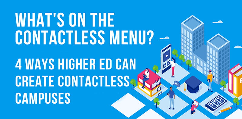 4 Ways Higher Ed Can Create Contactless Campuses